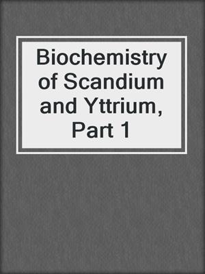 Biochemistry of Scandium and Yttrium, Part 1