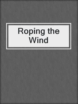 cover image of Roping the Wind