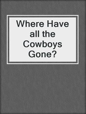 cover image of Where Have all the Cowboys Gone?