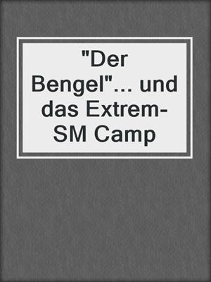cover image of "Der Bengel"... und das Extrem-SM Camp