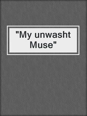 cover image of "My unwasht Muse"