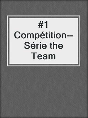 #1 Compétition--Série the Team