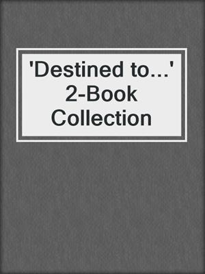 cover image of 'Destined to...' 2-Book Collection
