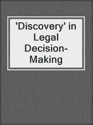 'Discovery' in Legal Decision-Making