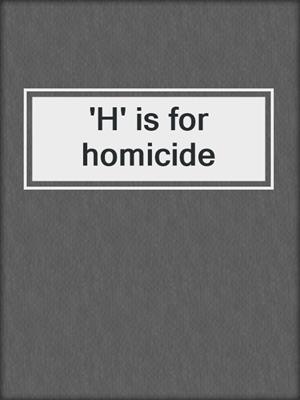 'H' is for homicide