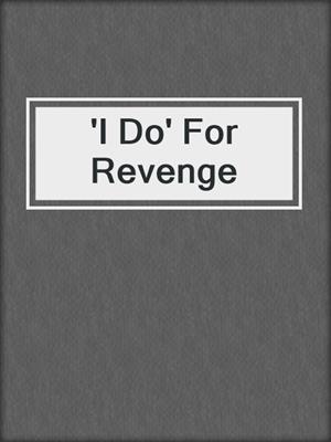 cover image of 'I Do' For Revenge