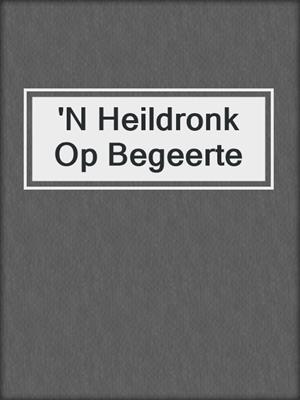 'N Heildronk Op Begeerte