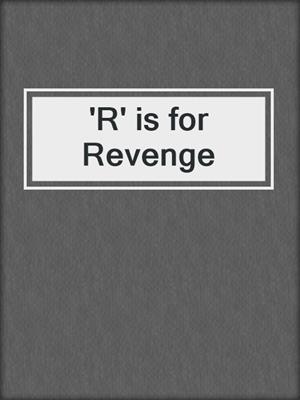 cover image of 'R' is for Revenge