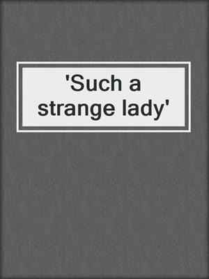 'Such a strange lady'