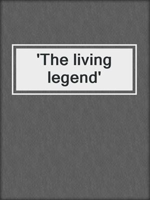 'The living legend'