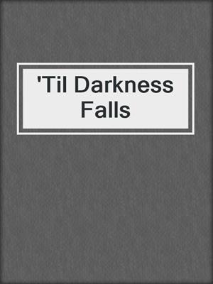 cover image of 'Til Darkness Falls