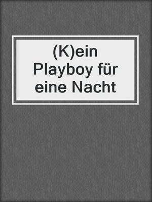 cover image of (K)ein Playboy für eine Nacht