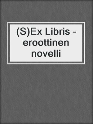 (S)Ex Libris – eroottinen novelli