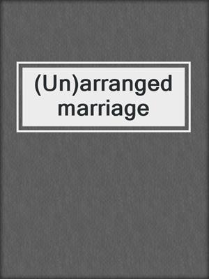 (Un)arranged marriage