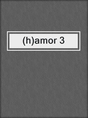 (h)amor 3