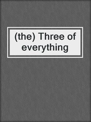 cover image of (the) Three of everything