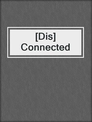 cover image of [Dis]Connected