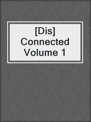 [Dis]Connected Volume 1