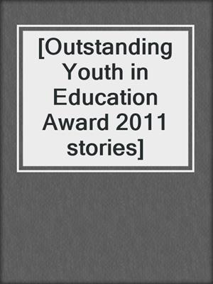 [Outstanding Youth in Education Award 2011 stories]