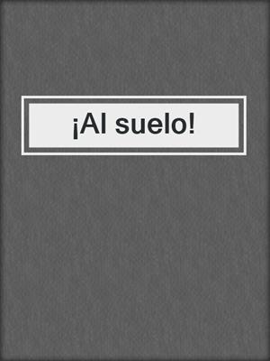 cover image of ¡Al suelo!