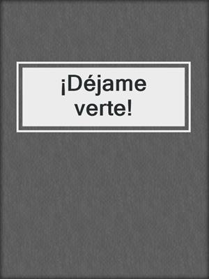 cover image of ¡Déjame verte!