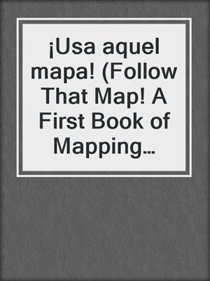 ¡Usa aquel mapa! (Follow That Map! A First Book of Mapping Skills)