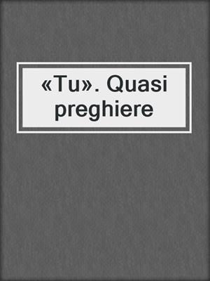 cover image of «Tu». Quasi preghiere