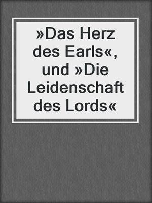 cover image of »Das Herz des Earls«, und »Die Leidenschaft des Lords«