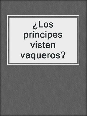 cover image of ¿Los príncipes visten vaqueros?
