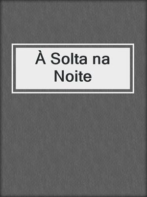 cover image of À Solta na Noite