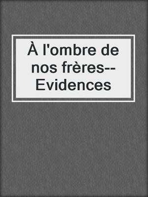 cover image of À l'ombre de nos frères--Evidences