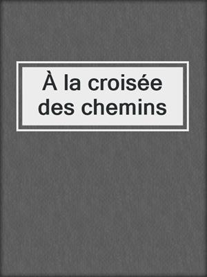 cover image of À la croisée des chemins