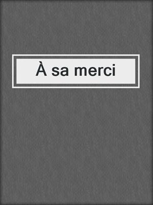 cover image of À sa merci
