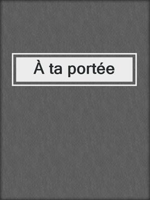 cover image of À ta portée