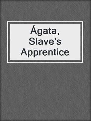 cover image of Ágata, Slave's Apprentice