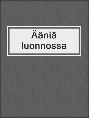 cover image of Ääniä luonnossa