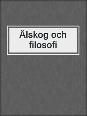 cover image of Älskog och filosofi