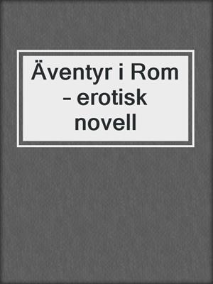 cover image of Äventyr i Rom – erotisk novell