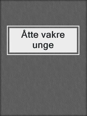 cover image of Åtte vakre unge