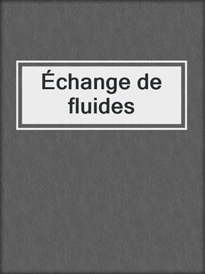 Échange de fluides