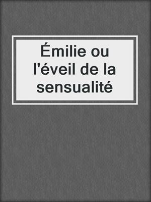 cover image of Émilie ou l'éveil de la sensualité