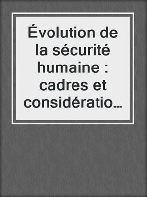 Évolution de la sécurité humaine : cadres et considérations pour les forces armées canadiennes