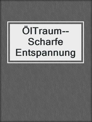 cover image of ÖlTraum--Scharfe Entspannung