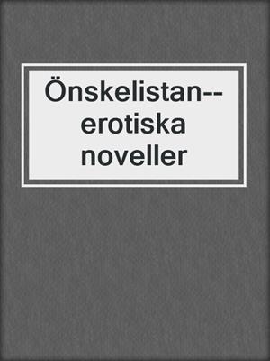 cover image of Önskelistan--erotiska noveller