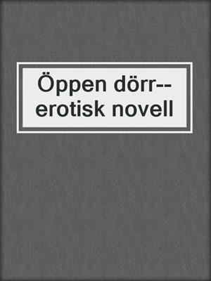 cover image of Öppen dörr--erotisk novell