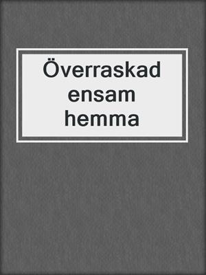 cover image of Överraskad ensam hemma