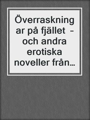 cover image of Överraskningar på fjället  – och andra erotiska noveller från Cupido