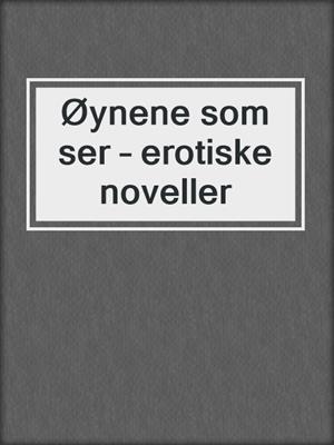 cover image of Øynene som ser – erotiske noveller