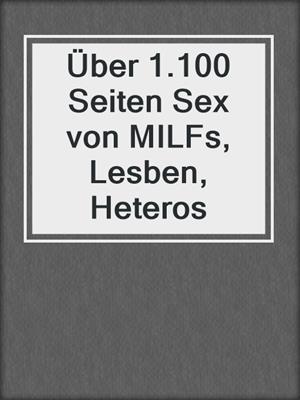 cover image of Über 1.100 Seiten Sex von MILFs, Lesben, Heteros