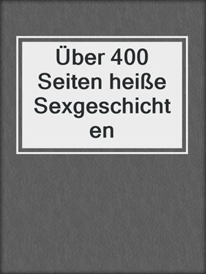 cover image of Über 400 Seiten heiße Sexgeschichten
